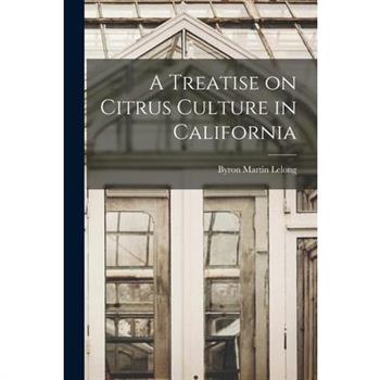 A Treatise on Citrus Culture in California