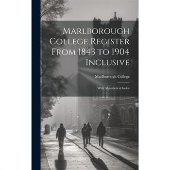 Marlborough College Register From 1843 to 1904 Inclusive
