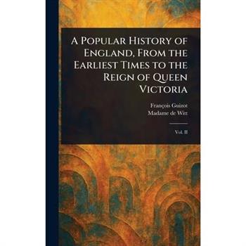 A Popular History of England, From the Earliest Times to the Reign of Queen Victoria