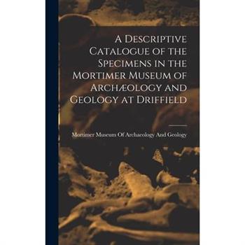 A Descriptive Catalogue of the Specimens in the Mortimer Museum of Arch疆ology and Geology at Driffield