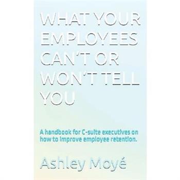 What Your Employees Can't or Won't Tell You