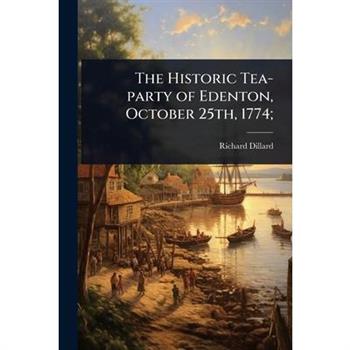 The Historic Tea-party of Edenton, October 25th, 1774;