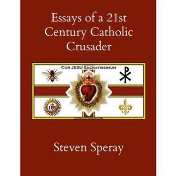 Essays of a 21st Century Catholic Crusader
