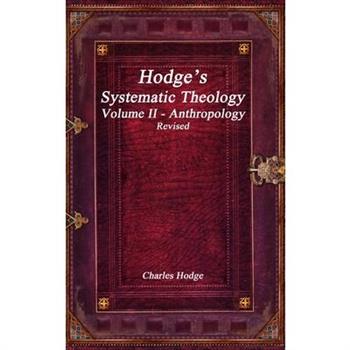 Hodge's Systematic Theology Volume II - Anthropology Revised