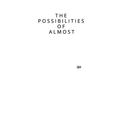 The Possibilities of Almost