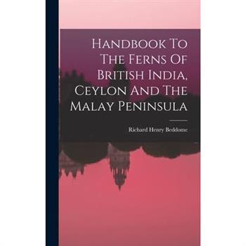 Handbook To The Ferns Of British India, Ceylon And The Malay Peninsula