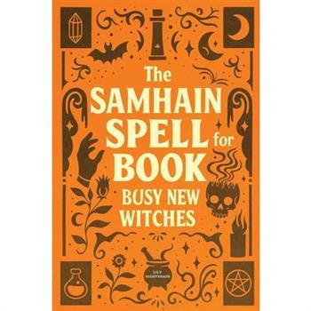 The Samhain Spell Book for Busy New Witches