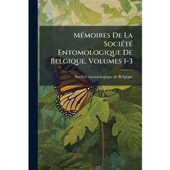 M?(c)moires De La Soci?(c)t?(c) Entomologique De Belgique, Volumes 1-3