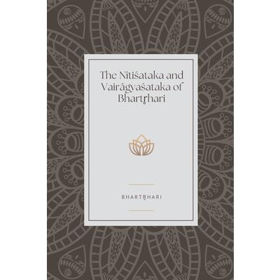 The Nitisataka and Vairagyasataka of Bhartrhari