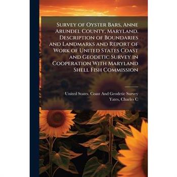 Survey of Oyster Bars, Anne Arundel County, Maryland. Description of Boundaries and Landmarks and Report of Work of United States Coast and Geodetic Survey in Cooperation With Maryland Shell Fish Comm