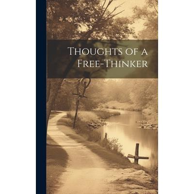 Thoughts of a Free-Thinker Thoughts of a Free-Thinker