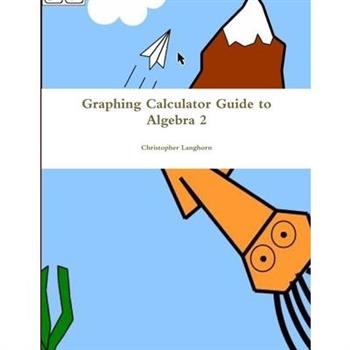 Graphing Calculator Guide to Algebra 2