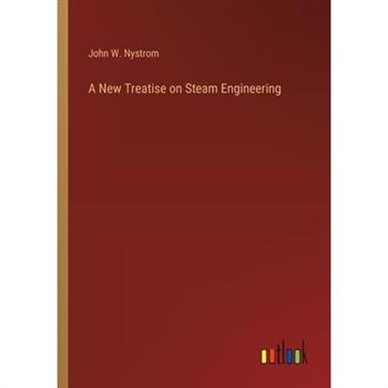 A New Treatise on Steam Engineering