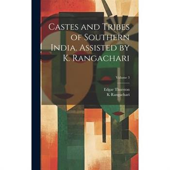 Castes and Tribes of Southern India. Assisted by K. Rangachari; Volume 3