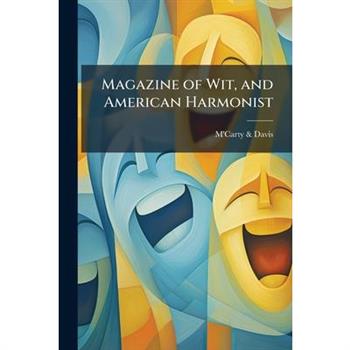 Magazine of Wit, and American Harmonist