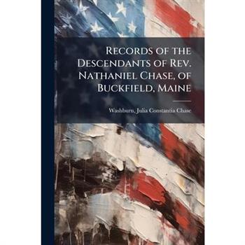 Records of the Descendants of Rev. Nathaniel Chase, of Buckfield, Maine