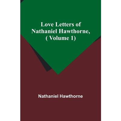 Love Letters of Nathaniel Hawthorne, ( Volume 1)