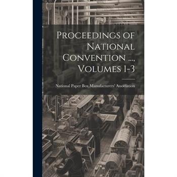 Proceedings of National Convention ..., Volumes 1-3