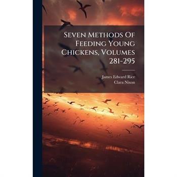 Seven Methods Of Feeding Young Chickens, Volumes 281-295
