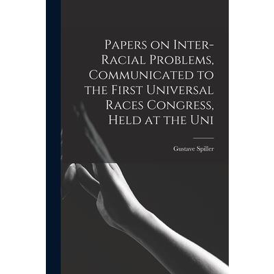 Papers on Inter-racial Problems, Communicated to the First Universal Races Congress, Held at the Uni
