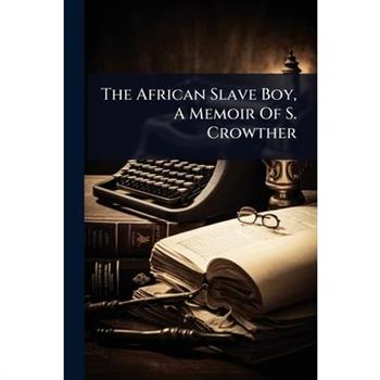 The African Slave Boy, A Memoir Of S. Crowther