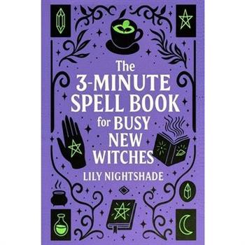 The 3-Minute Spell Book for Busy New Witches