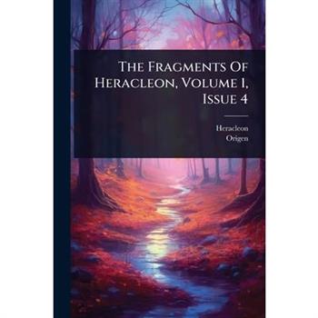 The Fragments Of Heracleon, Volume 1, Issue 4