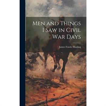 Men and Things I Saw in Civil War Days