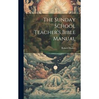 The Sunday School Teacher's Bible Manual