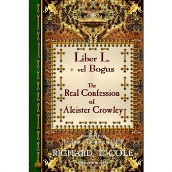 Liber L. + vel Bogus - The Real Confession of Aleister Crowley