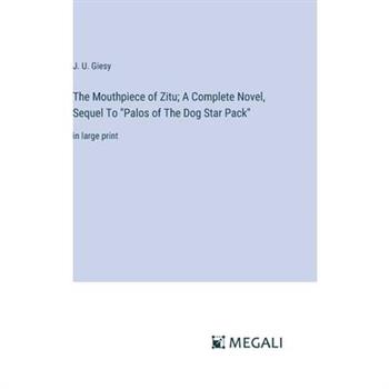 The Mouthpiece of Zitu; A Complete Novel, Sequel To ”Palos of The Dog Star Pack”