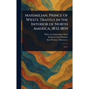 Maximilian, Prince of Wied's, Travels in the Interior of North America, 1832-1834