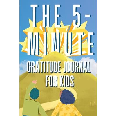 The 5-Minute Gratitude Journal For KIDS