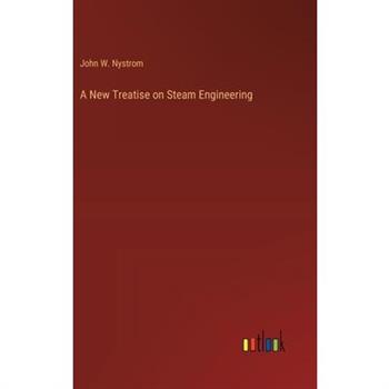 A New Treatise on Steam Engineering