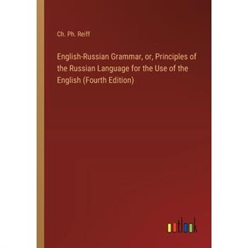 English-Russian Grammar, or, Principles of the Russian Language for the Use of the English (Fourth Edition)