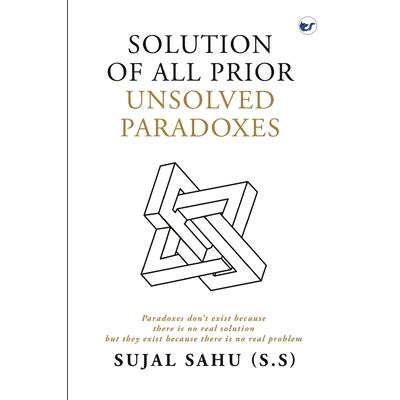 Solution of All Prior Unsolved Paradoxes