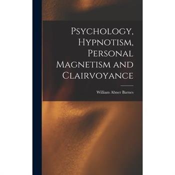 Psychology, Hypnotism, Personal Magnetism and Clairvoyance