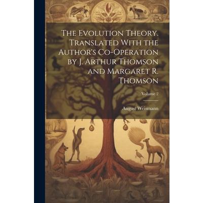The Evolution Theory. Translated With the Author's Co-operation by J. Arthur Thomson and Margaret R. Thomson; Volume 2