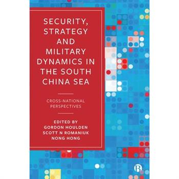 Security, Strategy, and Military Dynamics in South China Sea