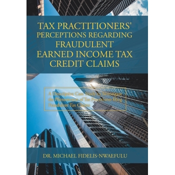 Tax Practitioners’ Perceptions Regarding Fraudulent Earned Income Tax Credit Claims