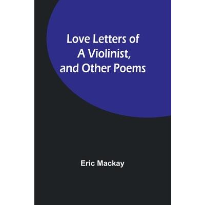 Love Letters of a Violinist, and Other Poems