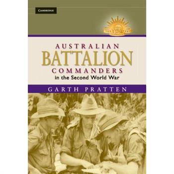 Australian Battalion Commanders in the Second World War
