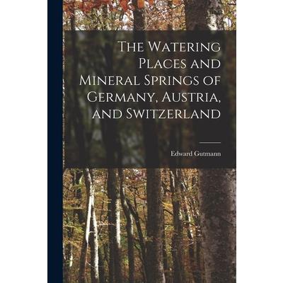 The Watering Places and Mineral Springs of Germany, Austria, and Switzerland