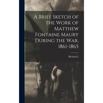 A Brief Sketch of the Work of Matthew Fontaine Maury During the war, 1861-1865