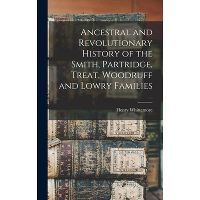 Ancestral and Revolutionary History of the Smith, Partridge, Treat, Woodruff and Lowry Families