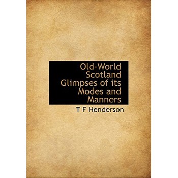 Old-World Scotland Glimpses of Its Modes and Manners