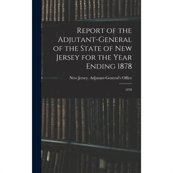 Report of the Adjutant-General of the State of New Jersey for the Year Ending 1878