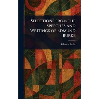 Selections From the Speeches and Writings of Edmund Burke