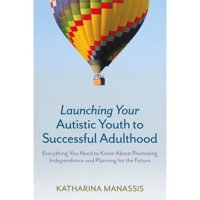 Launching Your Autistic Youth to Successful AdulthoodEverything You Need to Know about Pro