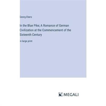 In the Blue Pike; A Romance of German Civilization at the Commencement of the Sixteenth Century